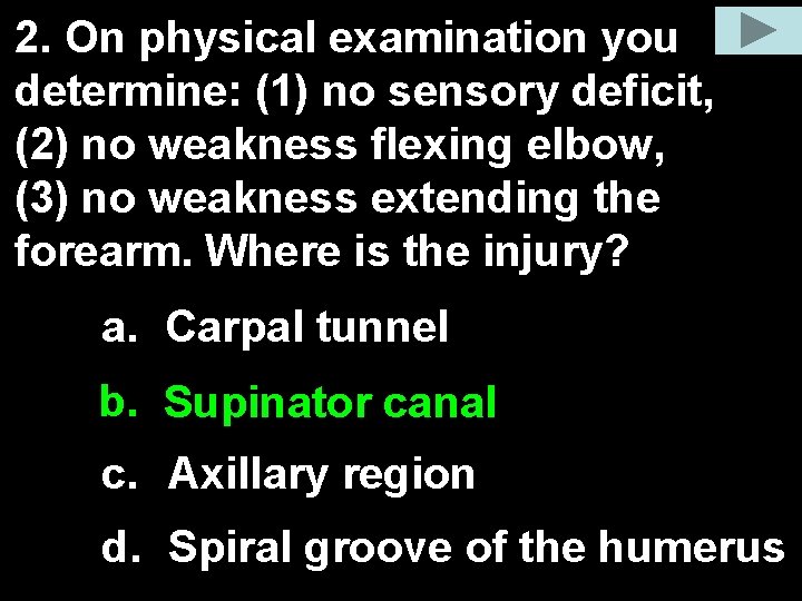 2. On physical examination you determine: (1) no sensory deficit, (2) no weakness flexing 2. On physical examination you determine: (1) no sensory deficit, (2) no weakness flexing