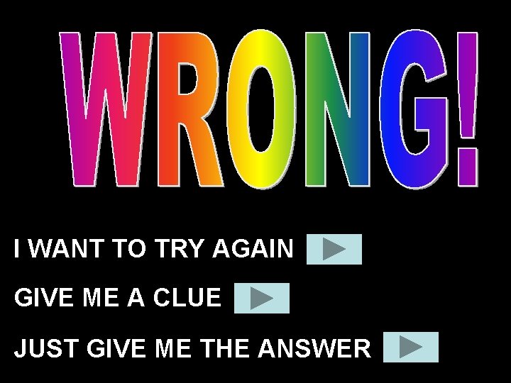 I WANT TO TRY AGAIN GIVE ME A CLUE JUST GIVE ME THE ANSWER I WANT TO TRY AGAIN GIVE ME A CLUE JUST GIVE ME THE ANSWER