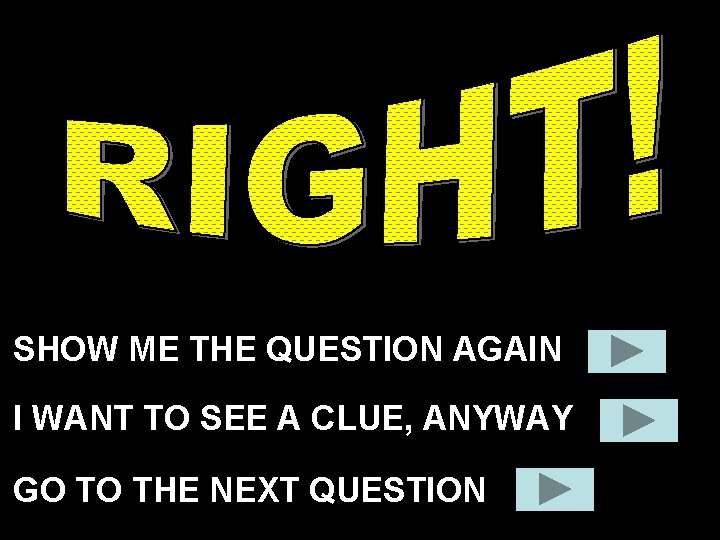 SHOW ME THE QUESTION AGAIN I WANT TO SEE A CLUE, ANYWAY GO TO SHOW ME THE QUESTION AGAIN I WANT TO SEE A CLUE, ANYWAY GO TO