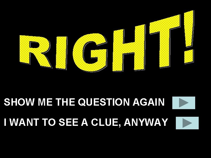 SHOW ME THE QUESTION AGAIN I WANT TO SEE A CLUE, ANYWAY SHOW ME THE QUESTION AGAIN I WANT TO SEE A CLUE, ANYWAY