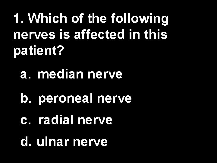 1. Which of the following nerves is affected in this patient? a. median nerve 1. Which of the following nerves is affected in this patient? a. median nerve