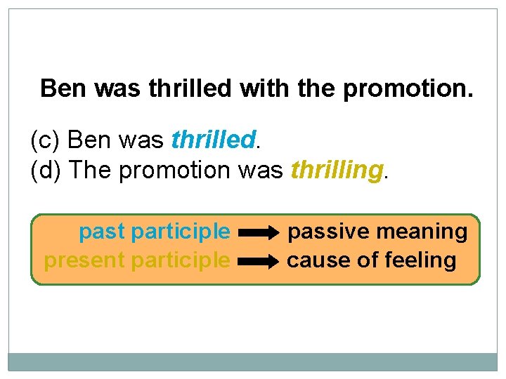 10 -7 PARTICIPIAL ADJECTIVES: -ED VS. -ING Ben was thrilled with the promotion. (c)