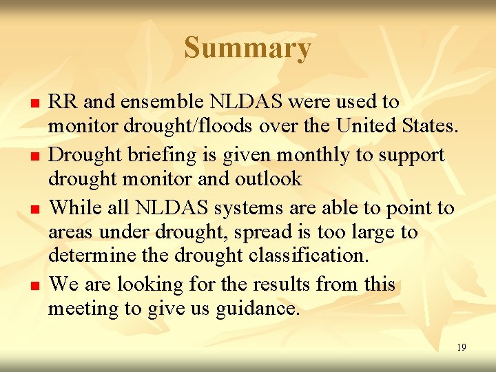 Summary n n RR and ensemble NLDAS were used to monitor drought/floods over the
