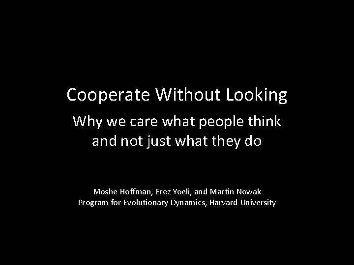 Cooperate Without Looking Why we care what people think and not just what they