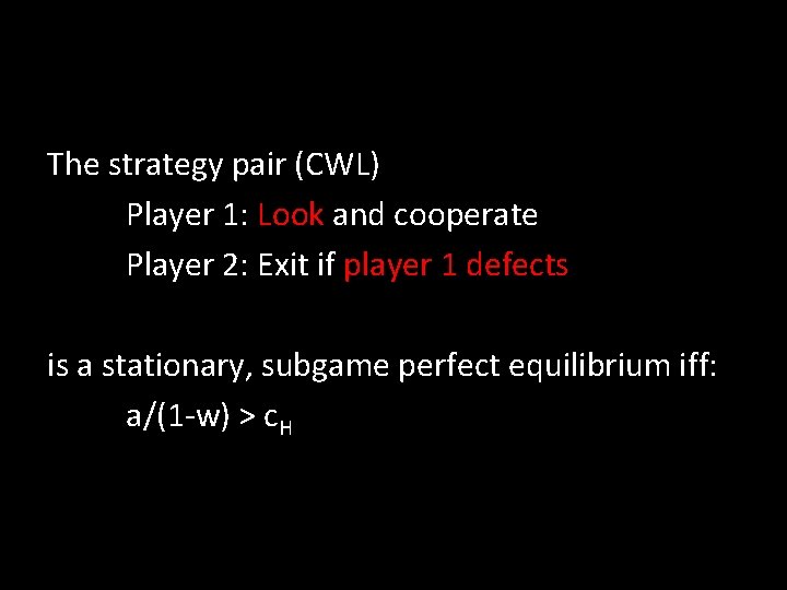 The strategy pair (CWL) Player 1: Look and cooperate Player 2: Exit if player