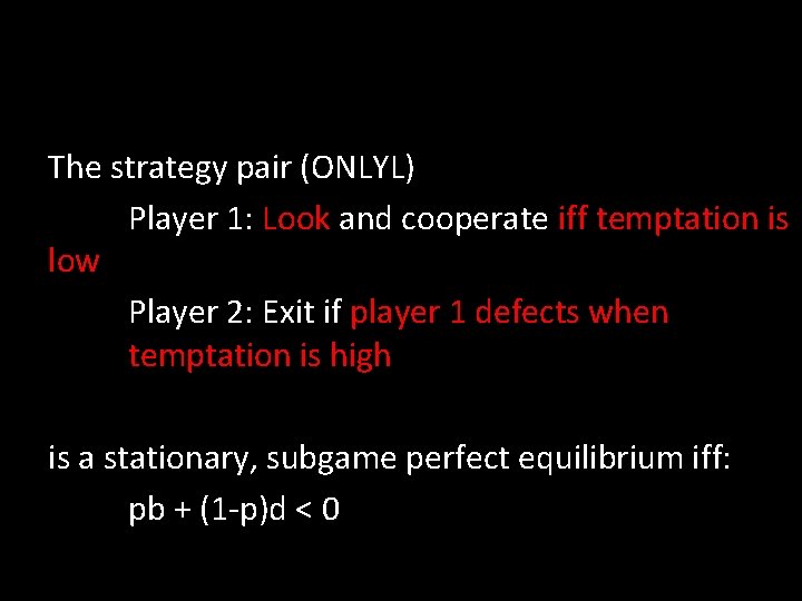 The strategy pair (ONLYL) Player 1: Look and cooperate iff temptation is low Player
