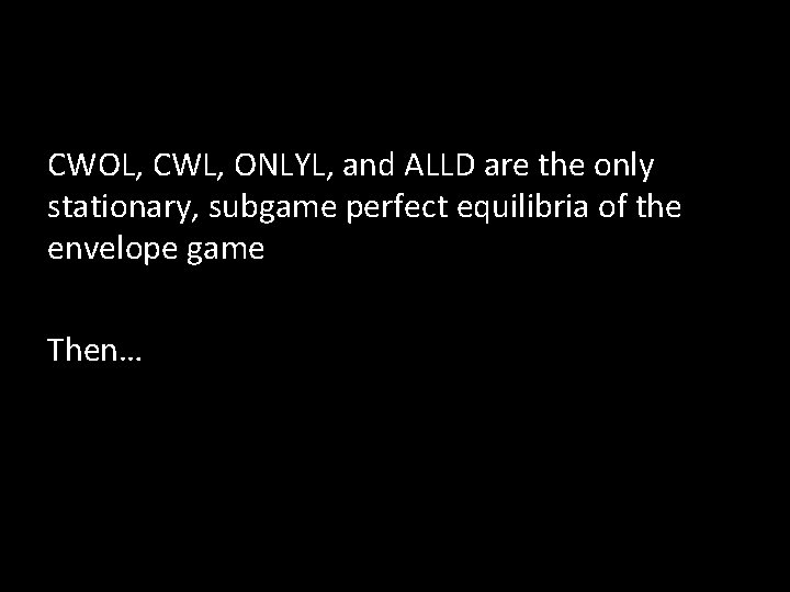 CWOL, CWL, ONLYL, and ALLD are the only stationary, subgame perfect equilibria of the
