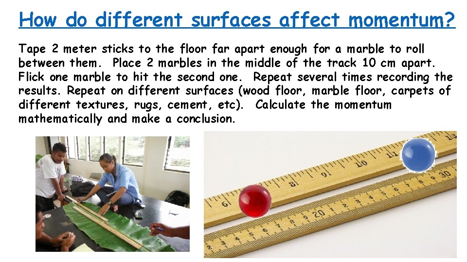 How do different surfaces affect momentum? Tape 2 meter sticks to the floor far