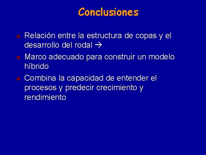 Conclusiones n n n Relación entre la estructura de copas y el desarrollo del