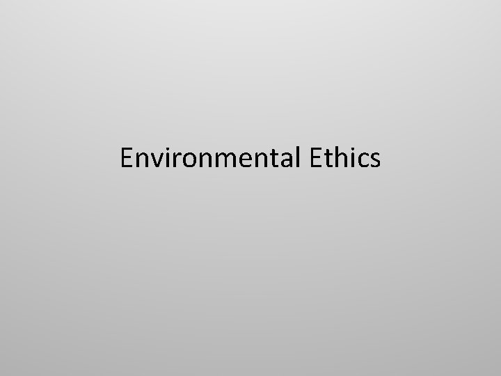 Environmental Ethics 