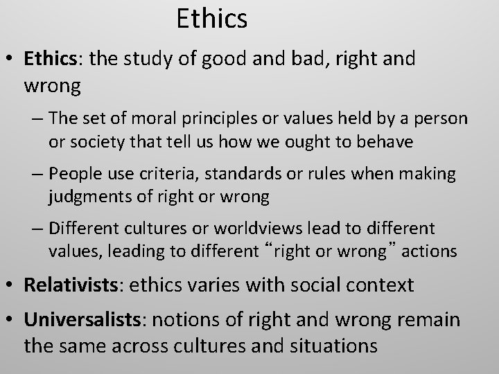 Ethics • Ethics: the study of good and bad, right and wrong – The