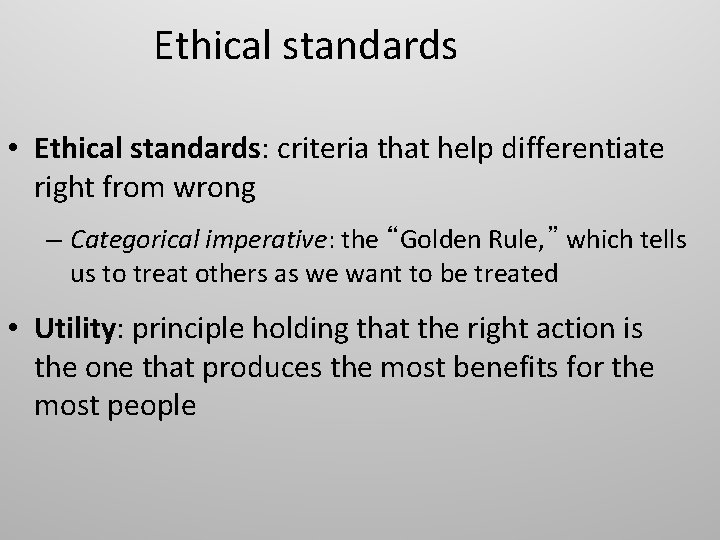 Ethical standards • Ethical standards: criteria that help differentiate right from wrong – Categorical