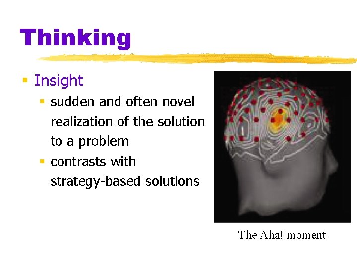 Thinking § Insight § sudden and often novel realization of the solution to a Thinking § Insight § sudden and often novel realization of the solution to a