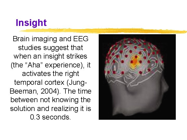 Insight Brain imaging and EEG studies suggest that when an insight strikes (the “Aha” Insight Brain imaging and EEG studies suggest that when an insight strikes (the “Aha”