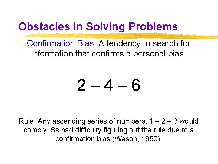 Obstacles in Solving Problems Confirmation Bias: A tendency to search for information that confirms Obstacles in Solving Problems Confirmation Bias: A tendency to search for information that confirms