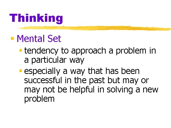 Thinking § Mental Set § tendency to approach a problem in a particular way Thinking § Mental Set § tendency to approach a problem in a particular way