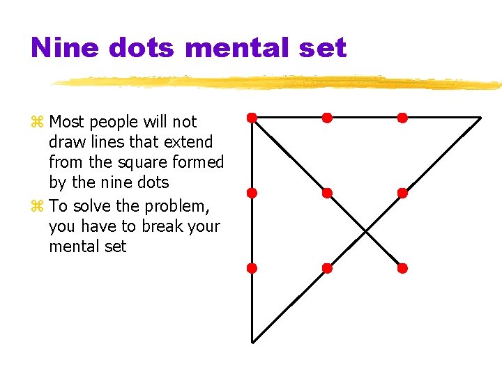 Nine dots mental set z Most people will not draw lines that extend from Nine dots mental set z Most people will not draw lines that extend from