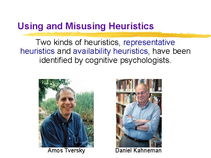 Using and Misusing Heuristics Two kinds of heuristics, representative heuristics and availability heuristics, have Using and Misusing Heuristics Two kinds of heuristics, representative heuristics and availability heuristics, have