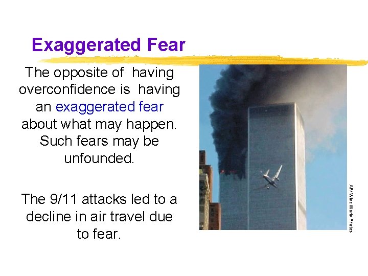 Exaggerated Fear The opposite of having overconfidence is having an exaggerated fear about what Exaggerated Fear The opposite of having overconfidence is having an exaggerated fear about what