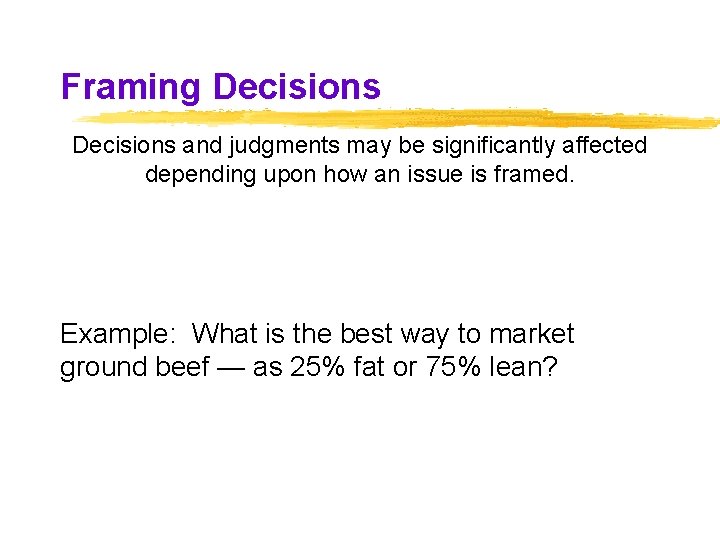 Framing Decisions and judgments may be significantly affected depending upon how an issue is Framing Decisions and judgments may be significantly affected depending upon how an issue is