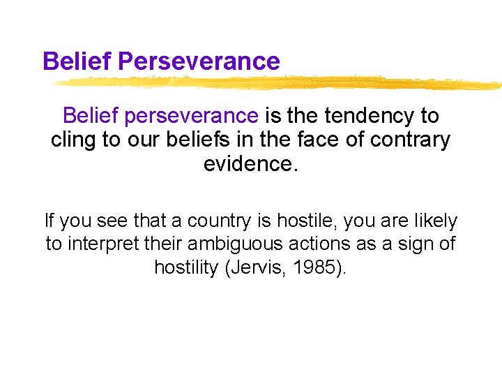 Belief Perseverance Belief perseverance is the tendency to cling to our beliefs in the Belief Perseverance Belief perseverance is the tendency to cling to our beliefs in the