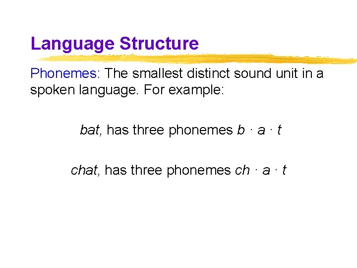 Language Structure Phonemes: The smallest distinct sound unit in a spoken language. For example: Language Structure Phonemes: The smallest distinct sound unit in a spoken language. For example: