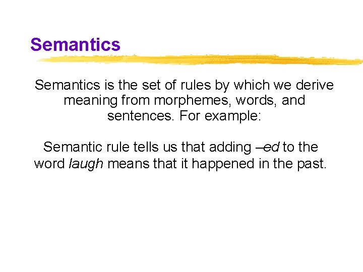 Semantics is the set of rules by which we derive meaning from morphemes, words, Semantics is the set of rules by which we derive meaning from morphemes, words,
