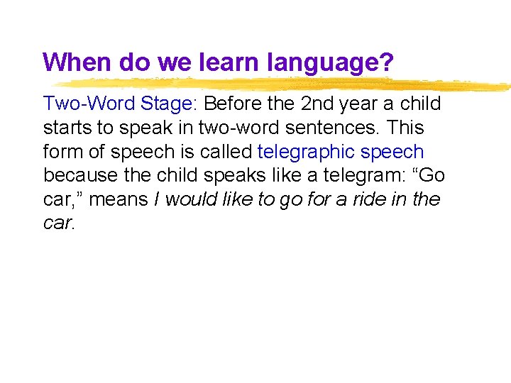 When do we learn language? Two-Word Stage: Before the 2 nd year a child When do we learn language? Two-Word Stage: Before the 2 nd year a child