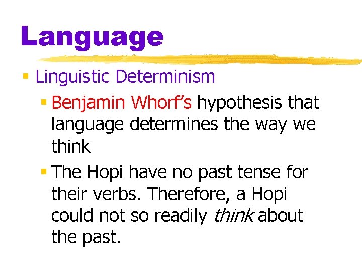 Language § Linguistic Determinism § Benjamin Whorf’s hypothesis that language determines the way we Language § Linguistic Determinism § Benjamin Whorf’s hypothesis that language determines the way we