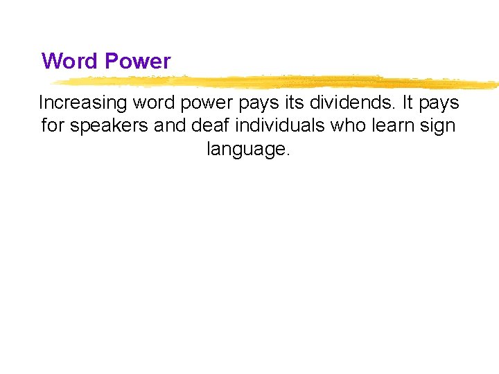 Word Power Increasing word power pays its dividends. It pays for speakers and deaf Word Power Increasing word power pays its dividends. It pays for speakers and deaf