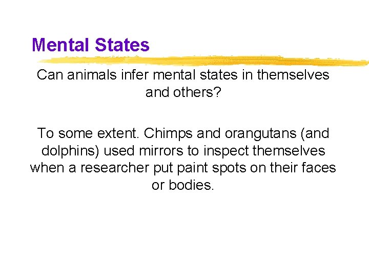 Mental States Can animals infer mental states in themselves and others? To some extent. Mental States Can animals infer mental states in themselves and others? To some extent.