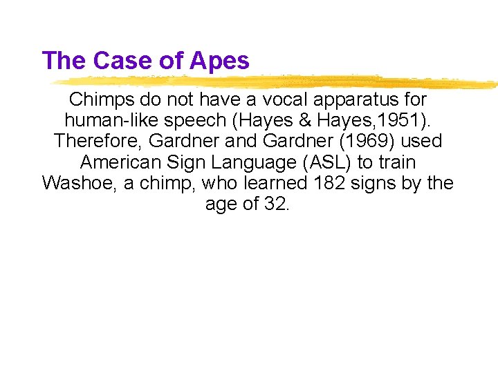 The Case of Apes Chimps do not have a vocal apparatus for human-like speech The Case of Apes Chimps do not have a vocal apparatus for human-like speech