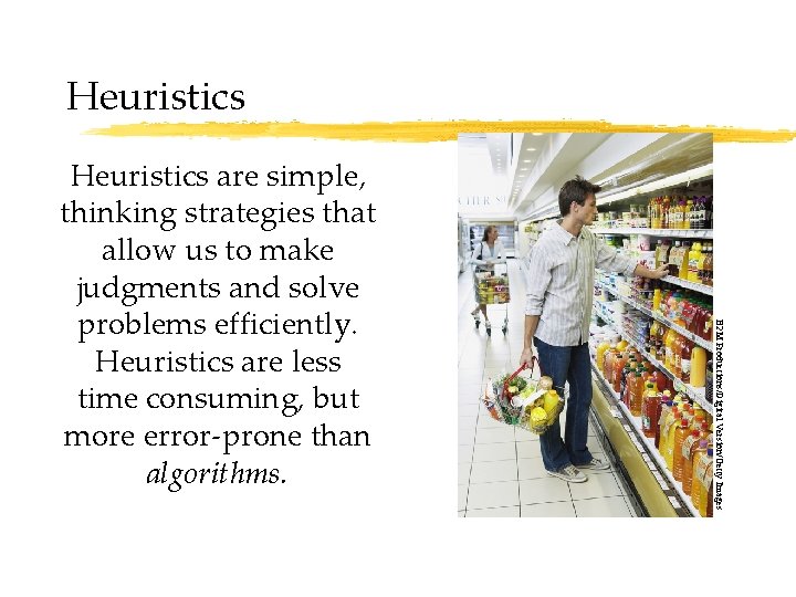 Heuristics B 2 M Productions/Digital Version/Getty Images Heuristics are simple, thinking strategies that allow Heuristics B 2 M Productions/Digital Version/Getty Images Heuristics are simple, thinking strategies that allow