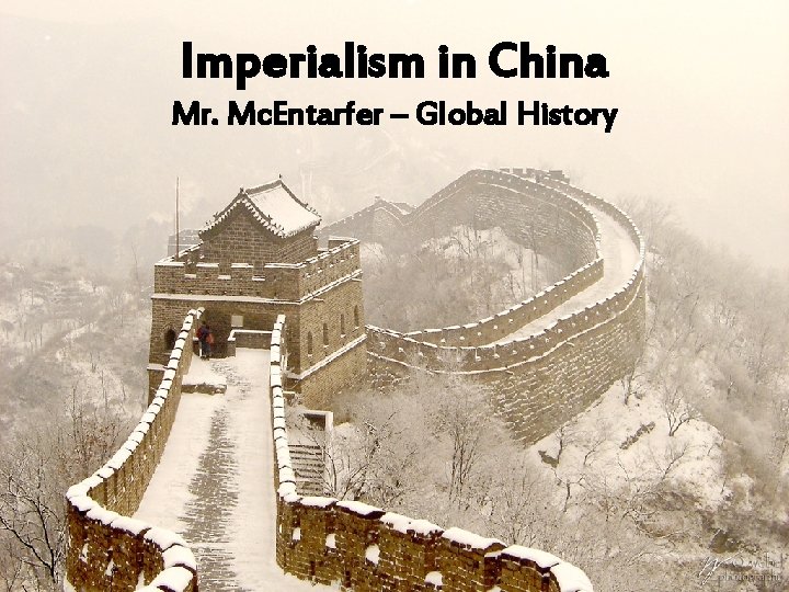 Imperialism in China Mr. Mc. Entarfer – Global History 