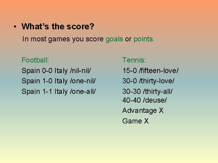  • What’s the score? In most games you score goals or points. Football: