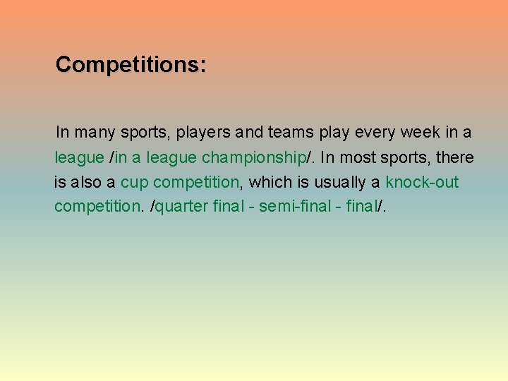  Competitions: In many sports, players and teams play every week in a league