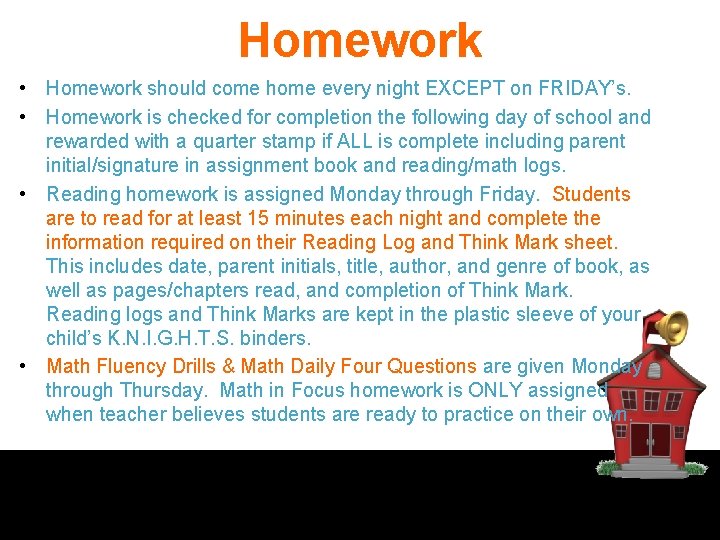 Homework • Homework should come home every night EXCEPT on FRIDAY’s. • Homework is