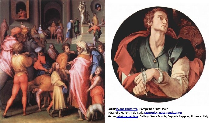 Artist: Jacopo Pontormo Completion Date: 1526 Place of Creation: Italy Style: Mannerism (Late Renaissance)