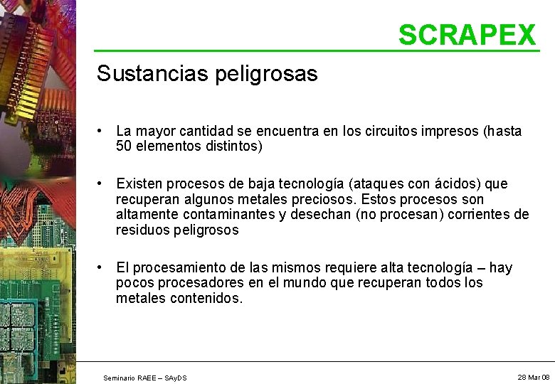 SCRAPEX Sustancias peligrosas • La mayor cantidad se encuentra en los circuitos impresos (hasta