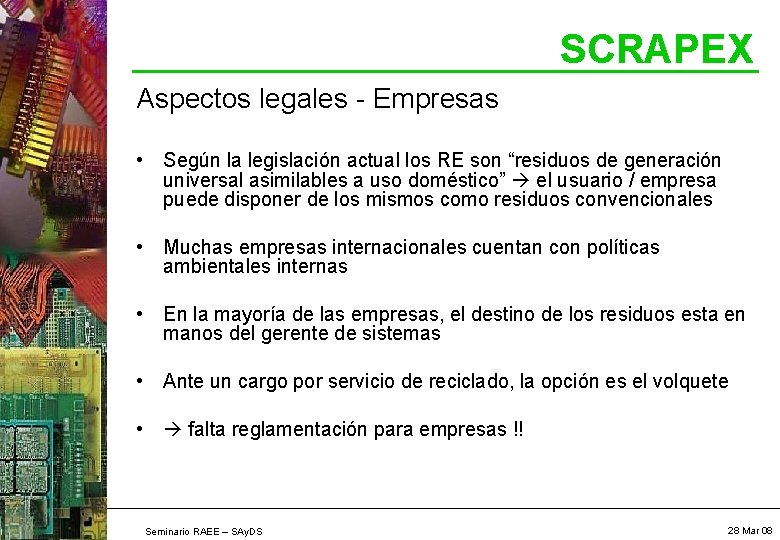 SCRAPEX Aspectos legales - Empresas • Según la legislación actual los RE son “residuos