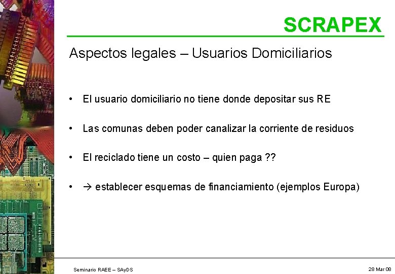 SCRAPEX Aspectos legales – Usuarios Domiciliarios • El usuario domiciliario no tiene donde depositar