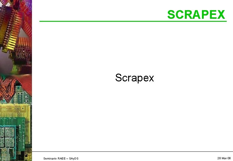 SCRAPEX Scrapex Seminario RAEE – SAy. DS 28 Mar 08 