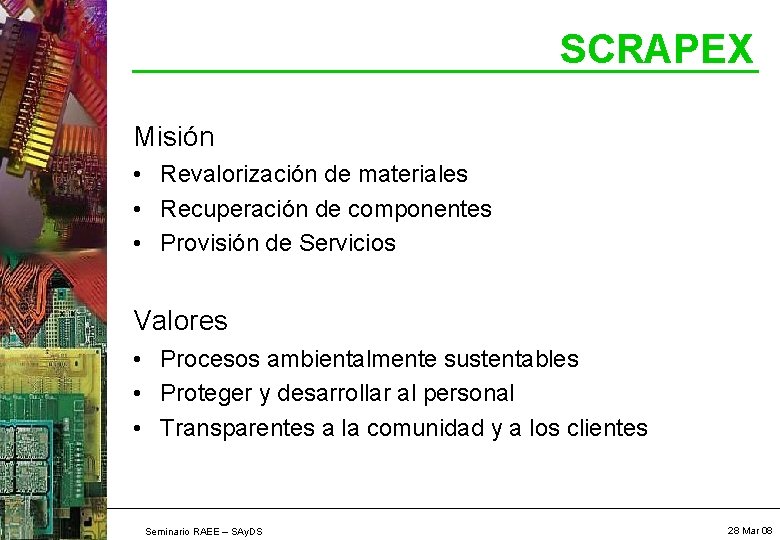 SCRAPEX Misión • Revalorización de materiales • Recuperación de componentes • Provisión de Servicios