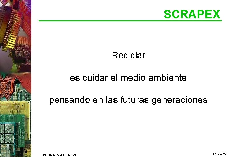 SCRAPEX Reciclar es cuidar el medio ambiente pensando en las futuras generaciones Seminario RAEE