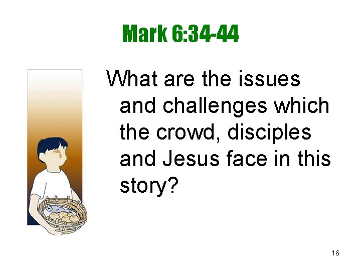 Mark 6: 34 -44 What are the issues and challenges which the crowd, disciples