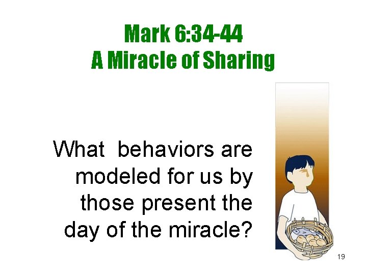 Mark 6: 34 -44 A Miracle of Sharing What behaviors are modeled for us