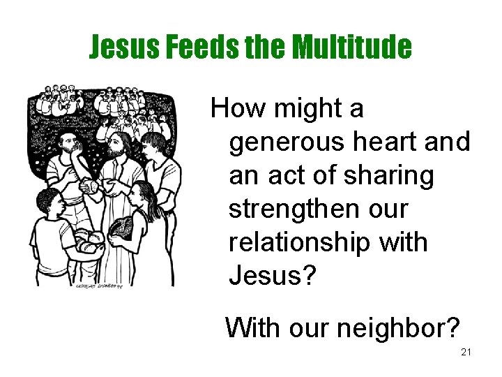 Jesus Feeds the Multitude How might a generous heart and an act of sharing