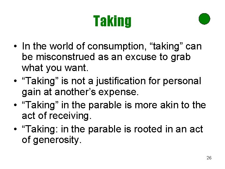 Taking • In the world of consumption, “taking” can be misconstrued as an excuse