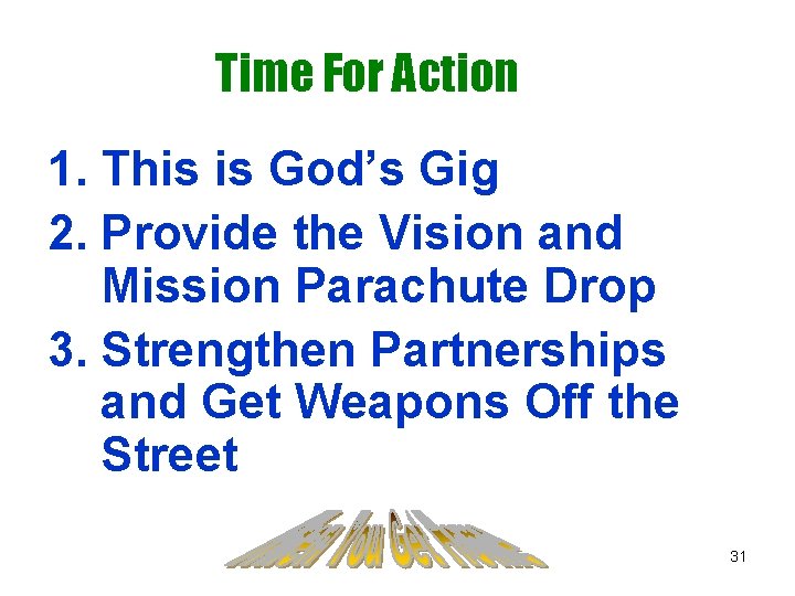Time For Action 1. This is God’s Gig 2. Provide the Vision and Mission