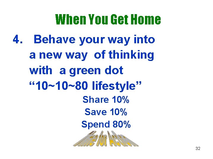 When You Get Home 4. Behave your way into a new way of thinking